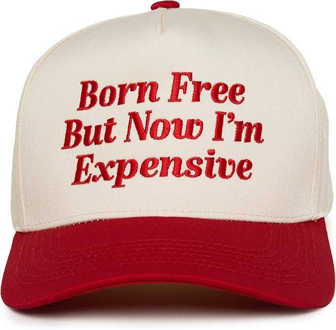 Born Free But Now I'm Expensive Hat