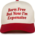 Born Free But Now I'm Expensive Hat